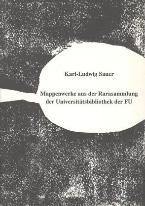 Mappenwerke aus der Rarasammlung der Universitätsbibliothek der FU von Sauer,  Karl-Ludwig