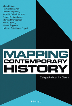 Mapping Contemporary History von Ernst,  Petra, Franz,  Margit, Halbrainer,  Heimo, Hödl,  Klaus, Hofer,  Hans-Georg, Lamprecht,  Gerald, Lechner,  Manfred, Mizuno,  Hiroko, Penz,  Otto, Schmidlechner-Lienhart,  Karin M., Staudinger,  Eduard G, Stromberger,  Monika, Strutz,  Andrea, Suppanz,  Werner, Uhl,  Heidemarie, Valentin,  Hellwig, Zettelbauer,  Heidrun