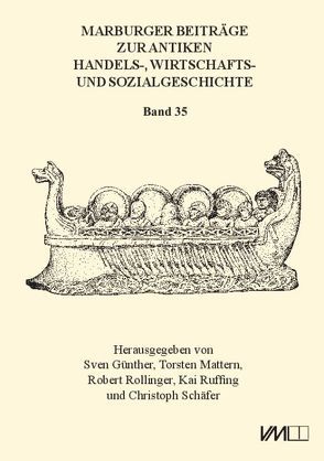 Marburger Beiträge zur Antiken Handels-, Wirtschafts- und Sozialgeschichte 35, 2017 von Günther,  Sven, Mattern,  Torsten, Rollinger,  Robert, Ruffing,  Kai, Schaefer,  Christoph