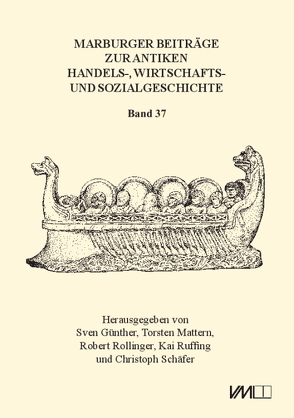 Marburger Beiträge zur Antiken Handels-, Wirtschafts- und Sozialgeschichte 37, 2019 von Günther,  Sven, Mattern,  Torsten, Rollinger,  Robert, Ruffing,  Kai, Schaefer,  Christoph