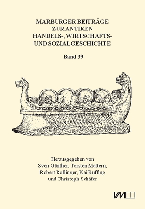 Marburger Beiträge zur Antiken Handels-, Wirtschafts- und Sozialgeschichte 39, 2021 von Günther,  Sven, Mattern,  Torsten, Rollinger,  Robert, Ruffing,  Kai, Schaefer,  Christoph