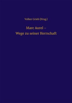 Marc Aurel – Wege zu seiner Herrschaft von Grieb,  Volker