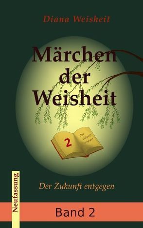 Märchen der Weisheit – Band 2 (Neufassung) von Weisheit,  Diana