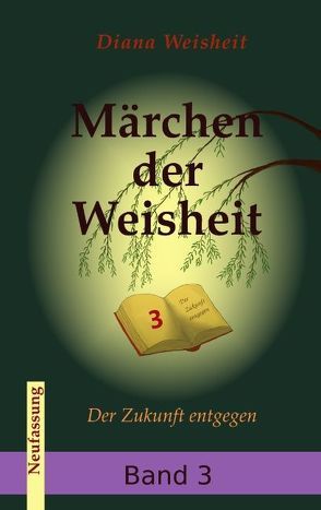 Märchen der Weisheit Band 3 (Neufassung) von Weisheit,  Diana