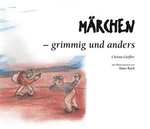 MÄRCHEN – grimmig und anders von Bach,  Hans, Giessler,  Christa