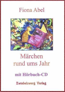 Märchen rund ums Jahr von Abel,  Fiona, Laufenburg,  Heike