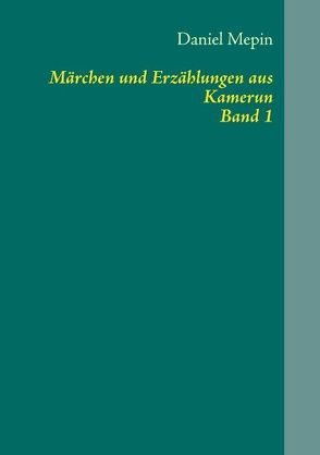 Märchen und Erzählungen aus Kamerun von Mepin,  Daniel