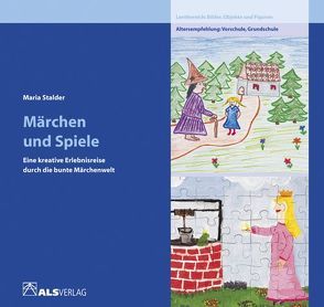 Märchen und Spiele – eine kreative Erlebnisreise durch die bunte Märchenwelt von Stalder,  Maria