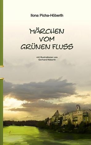 Märchen vom grünen Fluss von Picha-Höberth,  Ilona