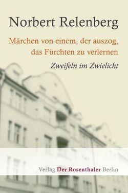 Märchen von einem, der auszog, das Fürchten zu verlernen von Relenberg,  Norbert