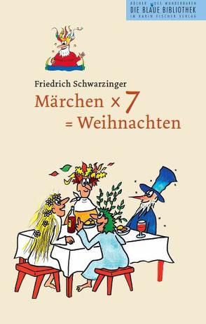 Märchen x 7 = Weihnachten von Schwarzinger,  Friedrich