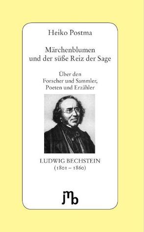 Märchenblumen und der süße Reiz der Sage von Bechstein,  Ludwig, Postma,  Heiko