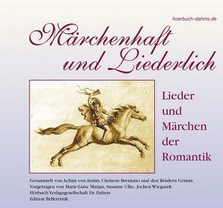 Märchenhaft und Liederlich von Arnim,  Achim von, Brentano,  Clemens, Dahms,  Geerd, Grimm,  Jacob, Grimm,  Wilhelm, Marjan,  Marie L, Ulke,  Susanne, Wiegandt,  Jochen