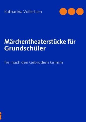 Märchentheaterstücke für Grundschüler von Vollertsen,  Katharina