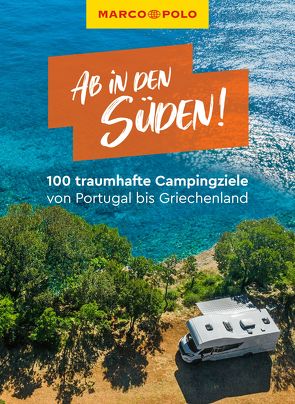 MARCO POLO Ab in den Süden! 100 traumhafte Campingziele von Portugal über Frankreich bis Griechenland