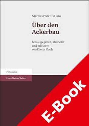 Marcus Porcius Cato: Über den Ackerbau von Flach,  Dieter