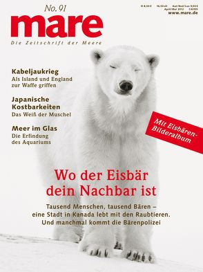 mare – Die Zeitschrift der Meere / No. 91 / Wo der Eisbär dein Nachbar ist von Gelpke,  Nikolaus