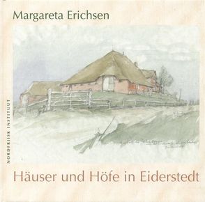 Margareta Erichsen – Häuser und Höfe in Eiderstedt von Erichsen,  Margareta, Fischer,  Ludwig, Kühnast,  Gerd