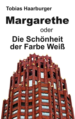 Margarethe oder Die Schönheit der Farbe Weiß von Haarburger,  Tobias