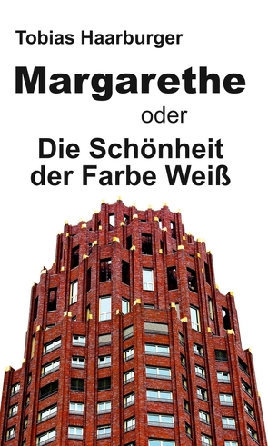 Margarethe oder Die Schönheit der Farbe Weiß von Haarburger,  Tobias