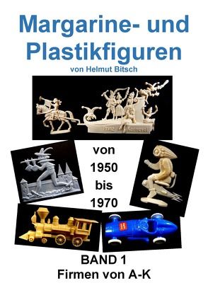 Margarine- und Plastikfiguren BAND 1 von Bitsch,  Helmut