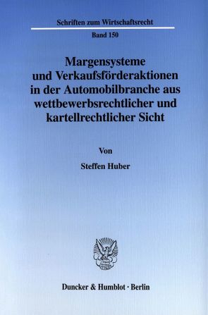 Margensysteme und Verkaufsförderaktionen in der Automobilbranche aus wettbewerbsrechtlicher und kartellrechtlicher Sicht. von Huber,  Steffen