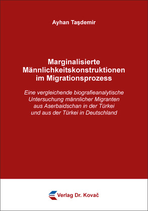 Marginalisierte Männlichkeitskonstruktionen im Migrationsprozess von Taşdemir,  Ayhan