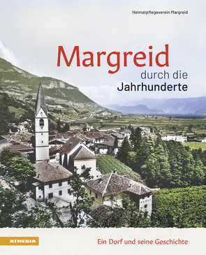 Margreid durch die Jahrhunderte von Bombonato,  Gino, Gschnell,  Armin, Heimatpflegeverein Margreid, Lona,  Erwin, Pedron,  Angelika, Schweiggl,  Martin, Thaler,  Patrick, Zemmer,  Franziska