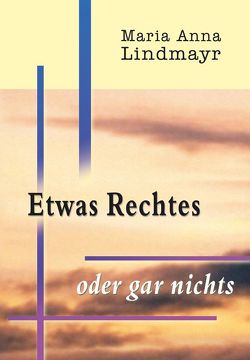 Maria Anna Lindmayr – Etwas Rechtes oder gar nichts von Günther,  Bonifatius