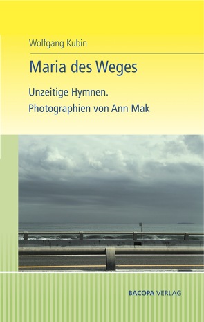 Maria des Weges. Unzeitige Hymnen. von Kubin,  Wolfgang, Mak,  Ann