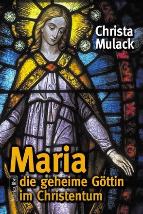 Maria, die geheime Göttin im Christentum von Mulack,  Christa