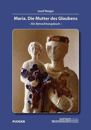 Maria. Die Mutter des Glaubens von Prégardier,  Elisabeth, Weiger,  Josef