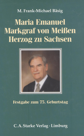 Maria Emanuel Markgraf von Meissen Herzog zu Sachsen von Bäsig,  M. Frank-Michael