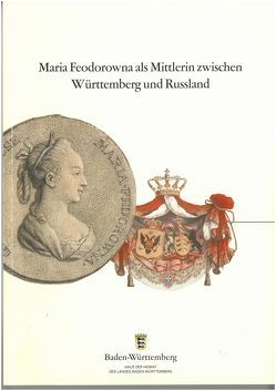 Maria Feodorowna als Mittlerin zwischen Württemberg und Russland von Henning,  Andreas, Hosseinzadeh,  Sonja, Röder,  Annemarie, Schukraft,  Harald, Weber,  Michaela, Wiese,  Wolfgang, Zick,  Gisela