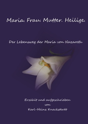 Maria. Frau. Mutter. Heilige. von Knacksterdt,  Karl-Heinz