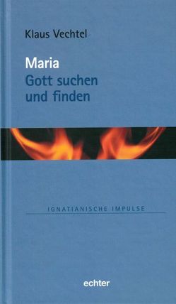 Maria: Gott suchen und finden von Vechtel,  Klaus