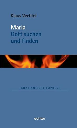 Maria: Gott suchen und finden von Vechtel,  Klaus