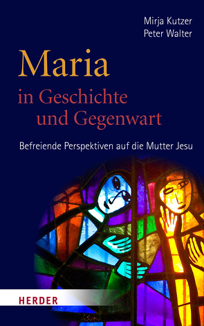 Maria in Geschichte und Gegenwart von Kutzer,  Mirja, Walter,  Peter