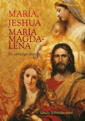 Maria, Jeshua, Maria Magdalena von Schneiderwind,  Ursula