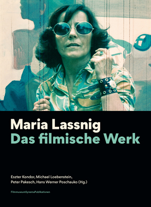 Maria Lassnig. Das filmische Werk von Boaden,  James, Bormann,  Beatrice von, Kondor,  Eszter, Lassnig,  Maria, Loebenstein,  Michael, Mattuschka,  Mara, Miller,  Jocelyn, Pakesch,  Peter, Poschauko,  Hans Werner, Proksch-Weilguni,  Stefanie, Reicher,  Isabella