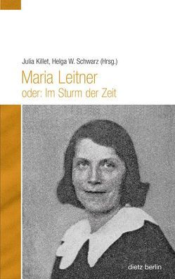 Maria Leitner oder: Im Sturm der Zeit von Killet,  Julia, Schwarz,  Helga W.