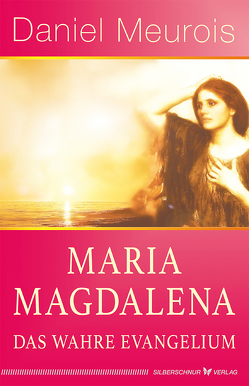 Maria Magdalena – das wahre Evangelium von Meurois,  Daniel