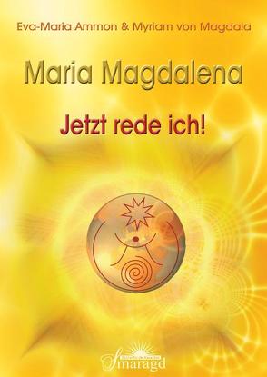 Maria Magdalena – Jetzt rede ich! von Ammon,  Eva-Maria