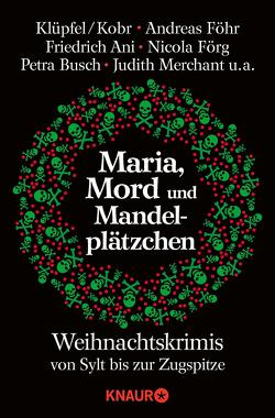 Maria, Mord und Mandelplätzchen von Ani,  Friedrich, Beck,  Zoe, Beyersdörfer,  Helga, Bezler,  Doris, Birkefeld,  Richard, Burger,  Wolfgang, Busch,  Petra, Erfurth,  Marita, Föhr ,  Andreas, Fölck,  Romy, Förg,  Nicola, Franke,  Christiane, Klönne,  Gisa, Klüpfel,  Volker, Kobr,  Michael, Kölpin,  Regine, Kruse,  Tatjana, Kuhnert,  Cornelia, Lüpkes,  Sandra, Merchant,  Judith, Mischke,  Susanne, Pauly,  Gisa, Stöger,  Michelle, Thomas,  Sabine, Trinkaus,  Sabine