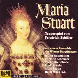 Maria Stuart – Trauerspiel in fünf Aufzügen vom Friedrich Schiller von Balser-Eberle,  Vera, Holzmeister,  Judith, Schiller,  Friedrich, Schreiner,  Liselotte