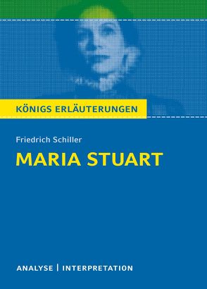 Maria Stuart von Friedrich Schiller. Textanalyse und Interpretation mit ausführlicher Inhaltsangabe und Abituraufgaben mit Lösungen. von Krischel,  Volker, Schiller,  Friedrich