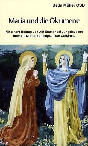 Maria und die Ökumene von Jungclaussen,  Emmanuel, Müller,  Beda