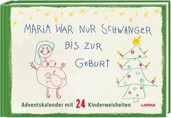 Maria war nur schwanger bis zur Geburt – Adventskalender mit 24 Kinderweisheiten von Ronge,  Hartmut