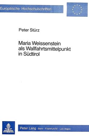 Maria Weissenstein als Wallfahrtsmittelpunkt in Südtirol von Stuerz,  Peter