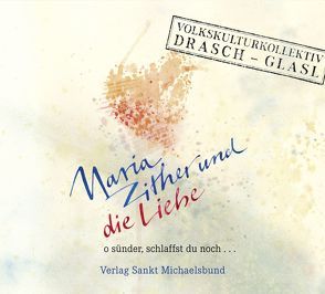 Maria, Zither und die Liebe von Drasch,  Monika, Glasl,  Georg, Michl,  Reinhard